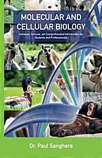 Molecular and Cellular Biology: Cohesive, Concise, Yet Comprehensive Introduction for Students and Professionals. (Paperback)