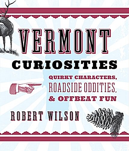 Vermont Curiosities: Quirky Characters, Roadside Oddities & Offbeat Fun (Paperback, 2)