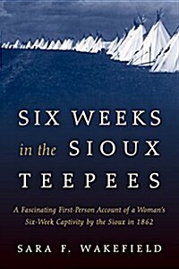 Six Weeks in the Sioux Tepees (Paperback)