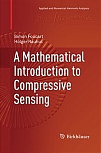 A Mathematical Introduction to Compressive Sensing (Paperback)