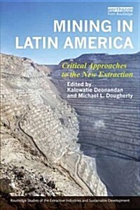 Mining in Latin America : Critical Approaches to the New Extraction (Hardcover)