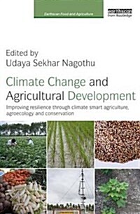 Climate Change and Agricultural Development : Improving Resilience Through Climate Smart Agriculture, Agroecology and Conservation (Hardcover)