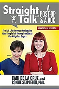 Straight Talk with a Post-Op & a Doc: Firm, Fair & Fun Answers to Your Questions about Living Fully in Recovery from Obesity (Paperback)