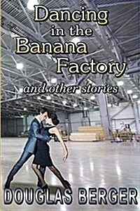 Dancing in the Banana Factory: And Other Stories (Paperback)