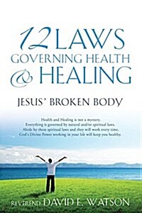 12 Laws Governing Health & Healing (Paperback)