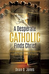 A Desperate Catholic Finds Christ (Paperback)