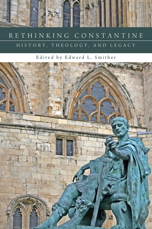 Rethinking Constantine: History, Theology, and Legacy (Hardcover)