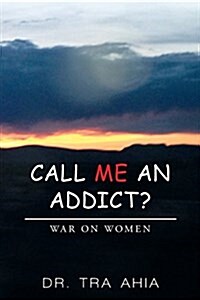 Call Me an Addict?: War on Women (Paperback)