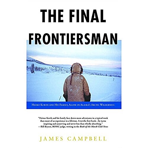 The Final Frontiersman: Heimo Korth and His Family, Alone in Alaskas Arctic Wilderness (Audio CD)