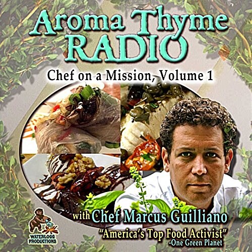 Aroma Thyme Radio with Chef Marcus Guiliano: Chef on a Mission, Volume 1 (MP3 CD)