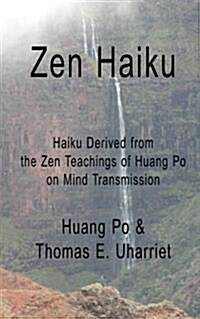 Zen Haiku: Haiku Derived from the Zen Teachings of Huang Po on Mind Transmission (Paperback)