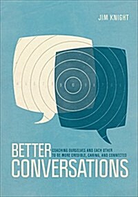 Better Conversations: Coaching Ourselves and Each Other to Be More Credible, Caring, and Connected (Paperback)