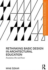 Rethinking Basic Design in Architectural Education : Foundations Past and Future (Hardcover)