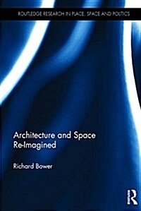 Architecture and Space Re-Imagined : Learning from the Difference, Multiplicity, and Otherness of Development Practice (Hardcover)