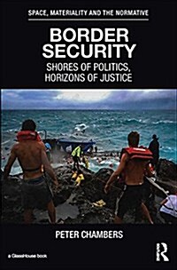 Border Security : Shores of Politics, Horizons of Justice (Hardcover)