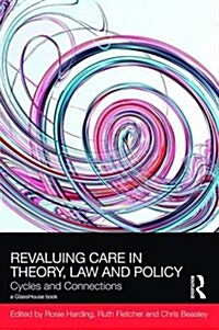 ReValuing Care in Theory, Law and Policy : Cycles and Connections (Hardcover)