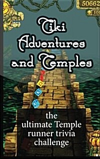 Tiki Adventures and Temples: The Ultimate Temple Runner Trivia Challenge (Paperback)