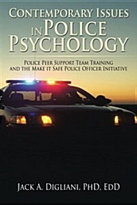 Contemporary Issues in Police Psychology: Police Peer Support Team Training and the Make It Safe Police Officer Initiative (Paperback)