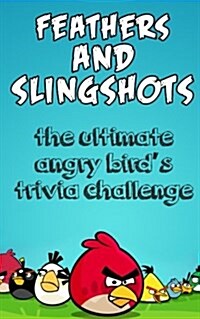 Feathers and Slingshots: The Ultimate Angry Birds Trivia Challenge (Paperback)