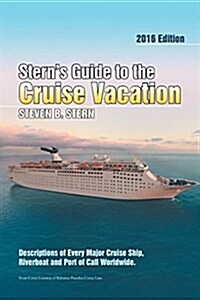 Sterns Guide to the Cruise Vacation: 2016 Edition: Descriptions of Every Major Cruise Ship, Riverboat and Port of Call Worldwide. (Paperback)