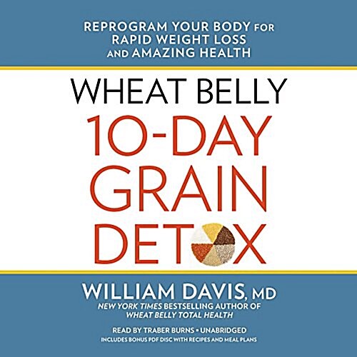 Wheat Belly 10-Day Grain Detox Lib/E: Reprogram Your Body for Rapid Weight Loss and Amazing Health (Audio CD)