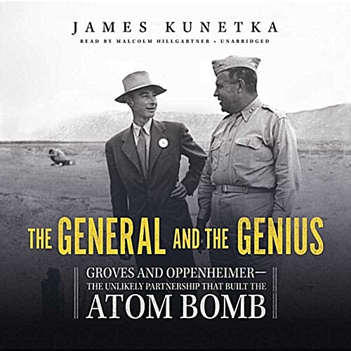 The General and the Genius: Groves and Oppenheimer--The Unlikely Partnership That Built the Atom Bomb (MP3 CD)