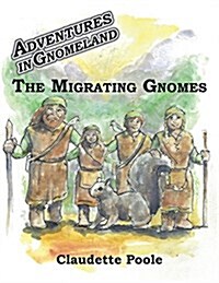 Adventures in Gnomeland: The Migrating Gnomes (Paperback)