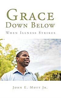 Grace Down Below: When Illness Strikes (Paperback)
