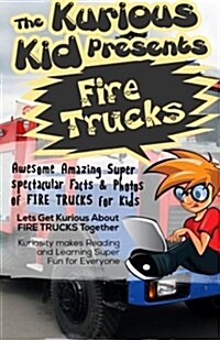 The Kurious Kid Presents: Fire Trucks: Awesome Amazing Spectacular Facts & Photos of Fire Trucks (Paperback)