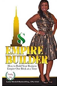 Empire Builder: How to Build Your Business Empire One Brick at a Time (Paperback)