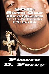 Sob: Save Our Brothers: Lets Stopthe Destruction of the Black Male (Paperback)