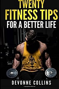 Twenty Fitness Tips: For a Better Life (Paperback)