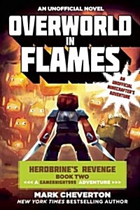 Overworld in Flames: Herobrines Revenge Book Two (a Gameknight999 Adventure): An Unofficial Minecrafters Adventure (Paperback)