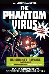 The Phantom Virus: Herobrines Revenge Book One (a Gameknight999 Adventure): An Unofficial Minecrafters Adventure (Paperback)