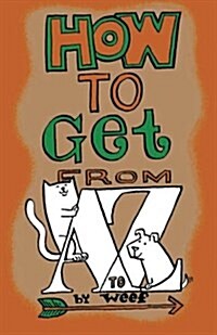 How to Get from A to Z: An Alphabet (Paperback)