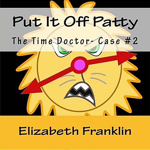 The Time Doctor- Case #2: Put It Off Patty Tames the Time Monster (Paperback)