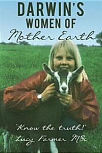 Darwins Women of Mother Earth: Know the Truth! (Paperback)