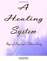 A Healing System - 10th Edition: Rays of Hope and a Silver Lining (Paperback)