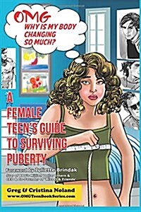 Omg Why Is My Body Changing So Much?: A Female Teens Guide to Surviving Puberty (Paperback)