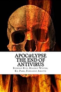 Apoc@lypse: The End of AntiVirus (Paperback)