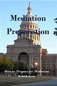 Mediation Preparation: How to Prepare for Mediation (Paperback)