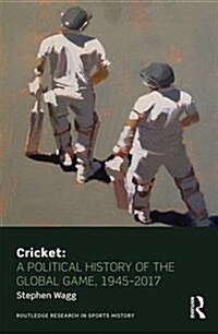 Cricket: A Political History of the Global Game, 1945-2017 (Hardcover)