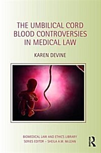 The Umbilical Cord Blood Controversies in Medical Law (Hardcover)