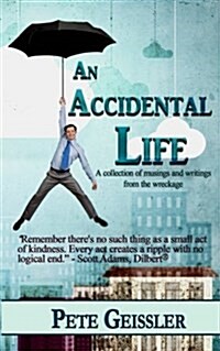 An Accidental Life: A Collection of Musings and Writings from the Wreckage (Paperback)