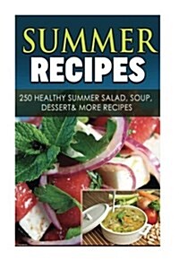 Summer Recipes: 250 Healthy Summer Salad, Soup, Dessert & More Recipes (Paperback)