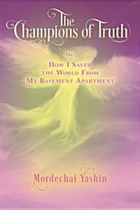 The Champions of Truth: Or: How I Saved the World from My Basement Apartment (Paperback)