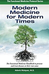 Modern Medicine for Modern Times: The Functional Medicine Handbook to Prevent and Treat Diseases at Their Root Cause (Paperback)