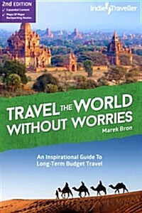 Travel the World Without Worries: An Inspirational Guide to Budget Travel (Paperback)