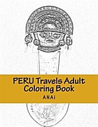 Peru Travels Adult Coloring Book: Color Precious Moments in Peru (Paperback)