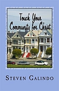Touch Your Community for Christ: Becoming the Church Youre Called to Be (Paperback)